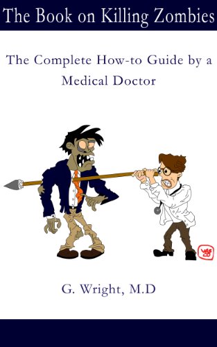The Book on Killing Zombies: The Complete How-to Guide by a Medical Doctor (The Zombie Doc 1) Kindle Edition